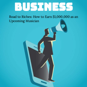 Road to Riches: How to Earn $1,000,000 as an Upcoming Musician
